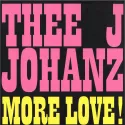 Thee J Johanz ‎– More Love!