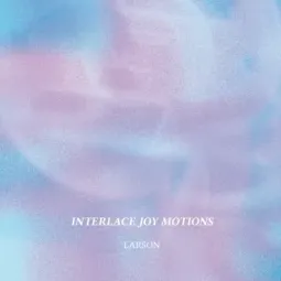 Larson – Interlace Joy Motions