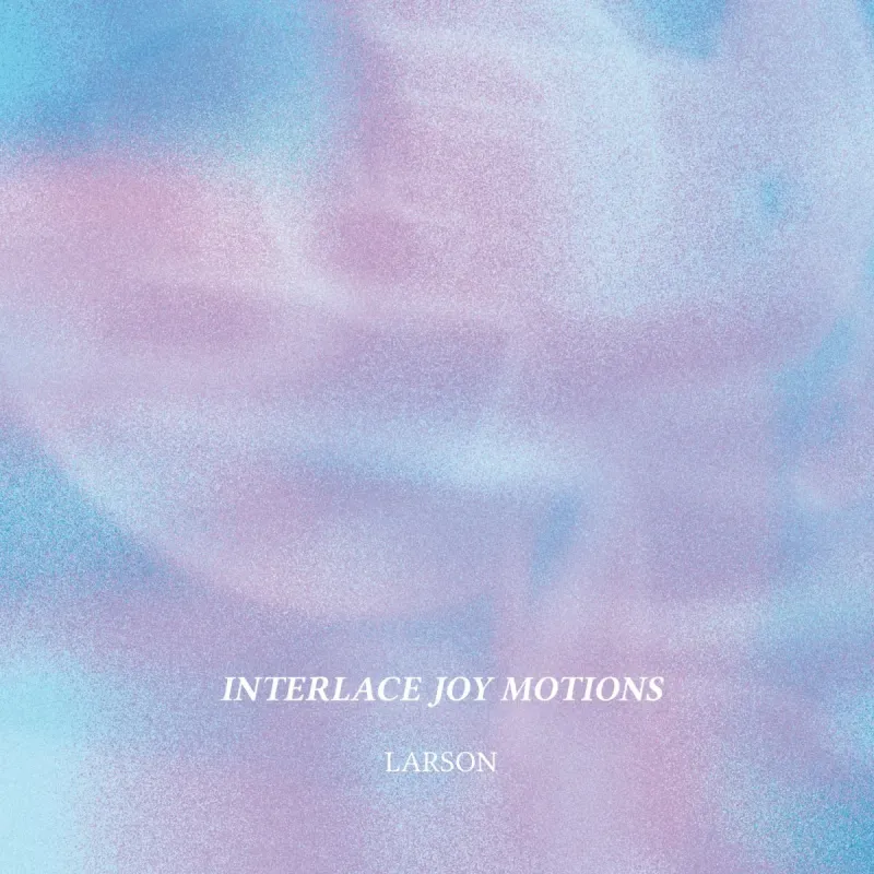 Larson – Interlace Joy Motions