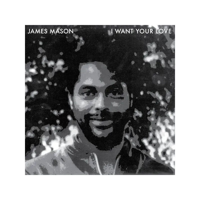 James Mason ‎– I Want Your Love
