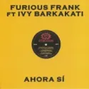 Furious Frank feat. Ivy Barkakati ‎– Ahora Sí