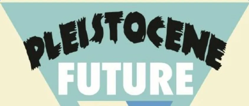 Pleistocene Future