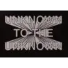 Unknown To The Unknown