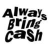 Always Bring Cash